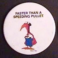 Faster Than a Speeding Pullet